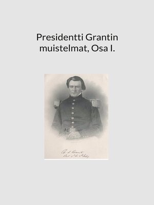 cover image of Presidentti Grantin muistelmat, Osa I.